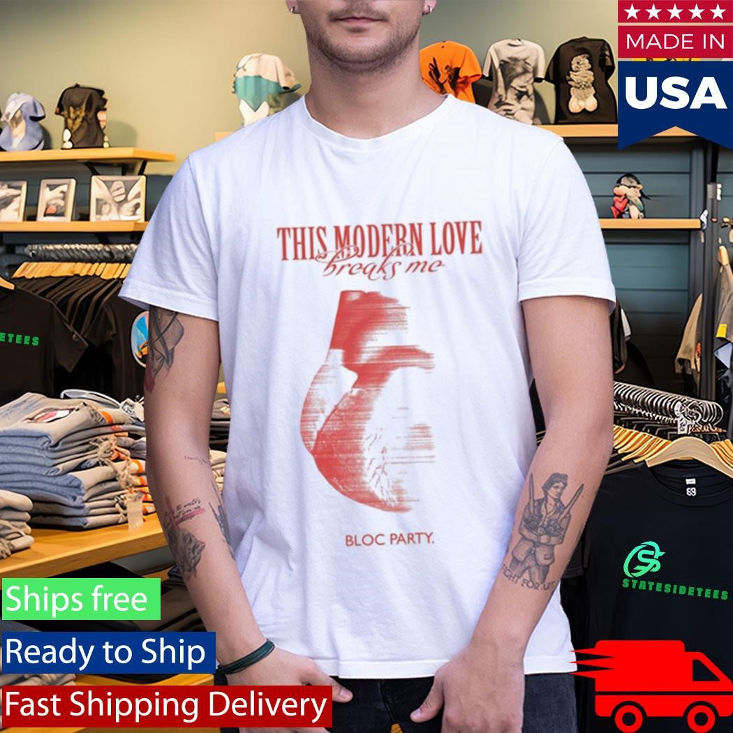 Bloc Party This Modern Love Breaks Me Heart Shirt