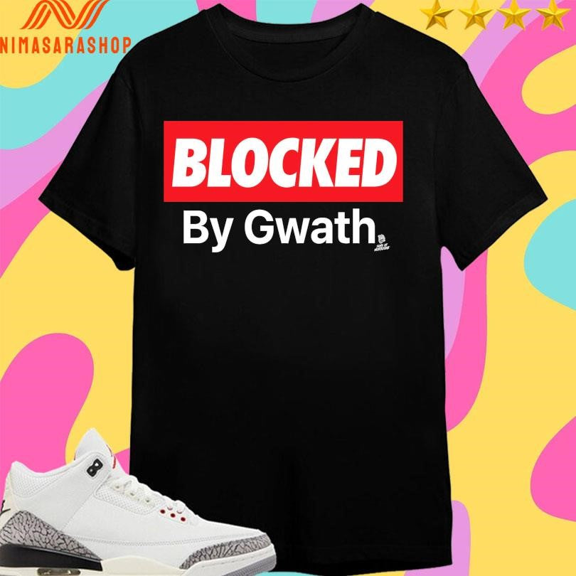 Blocked By Gwath Magoon Gwath Shirts