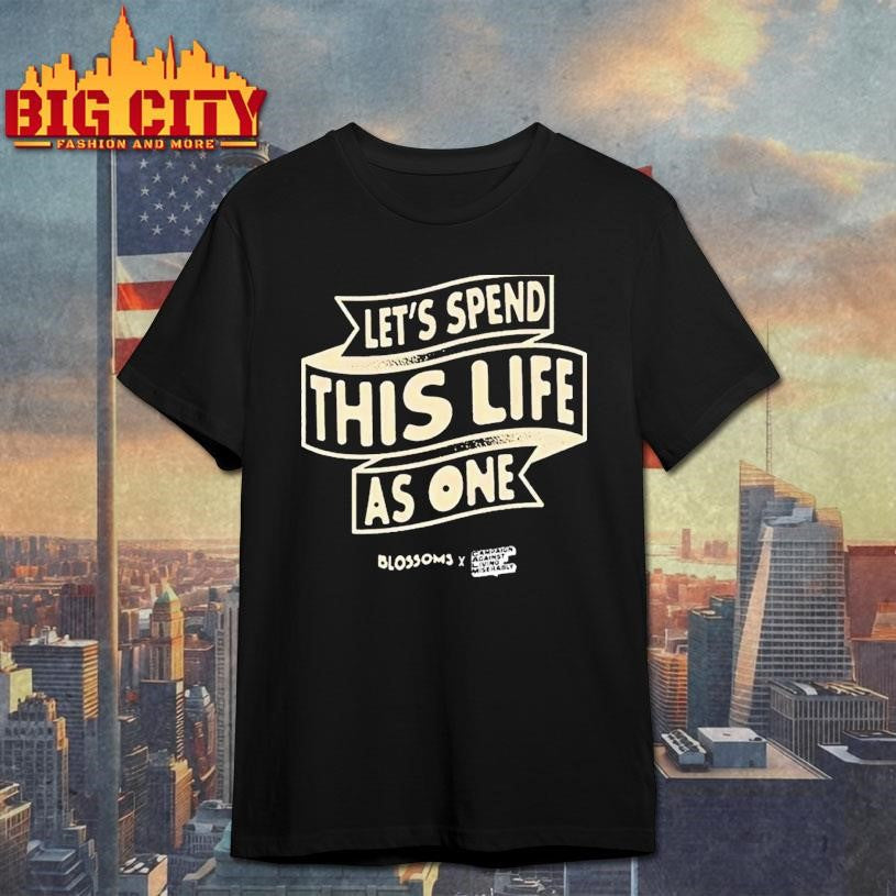 Blossoms X Calm Lets Spend This Life As One Shirt