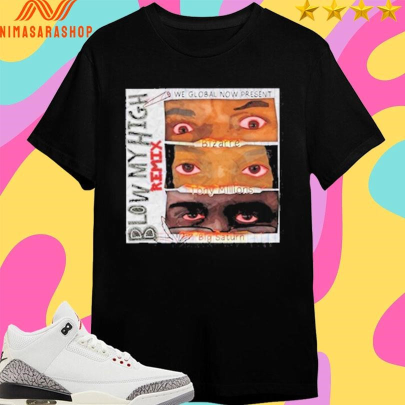 Blow My High Remix We Global Now Present Shirts