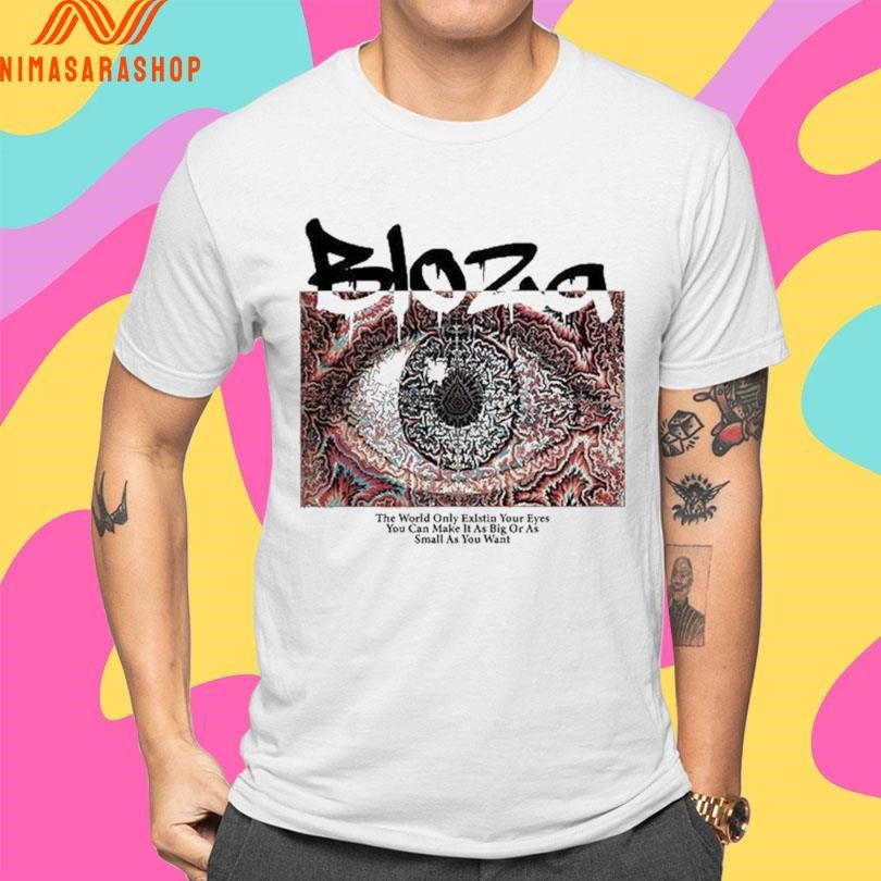 Bloza Hypnotic Eye The World Only Existin Your Eyes You Can Make It As Big Or As Small As You Want Shirts