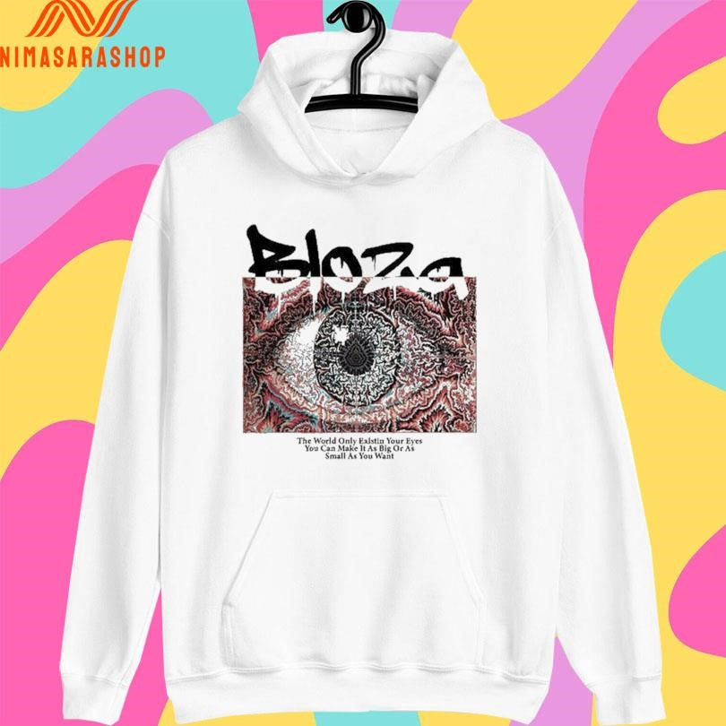 Bloza Hypnotic Eye The World Only Existin Your Eyes You Can Make It As Big Or As Small As You Want Shirts