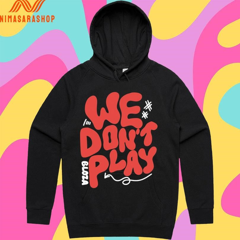 Bloza We Don’t Play Shirts