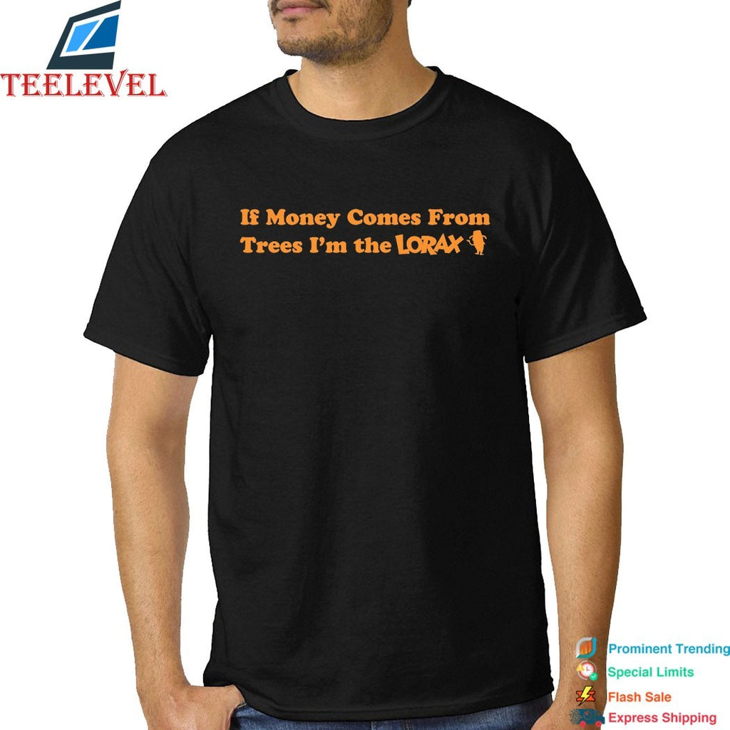 Blp Kosher If Money Comes From Trees I’m The Lorax T-shirts