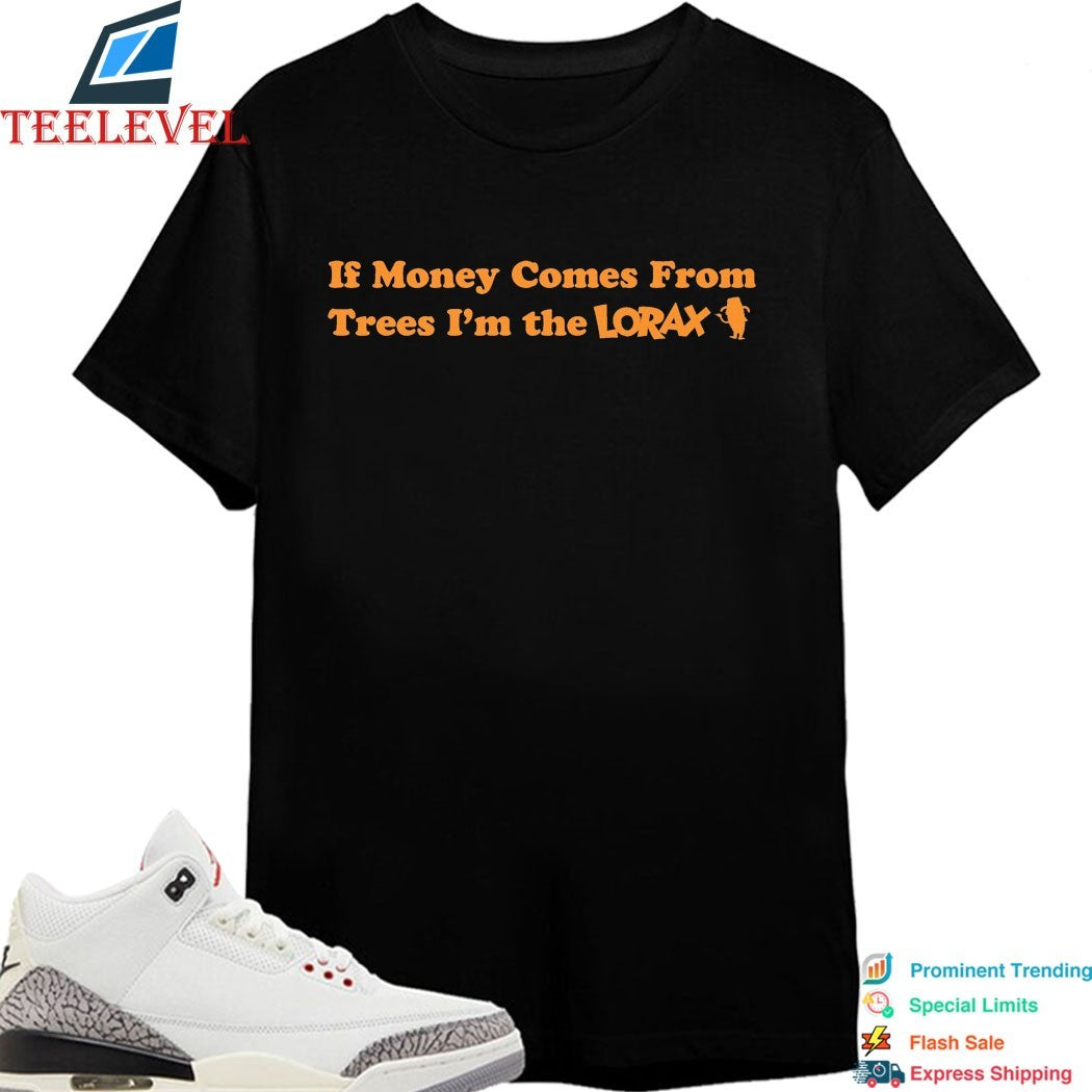 Blp Kosher If Money Comes From Trees I’m The Lorax T-shirts