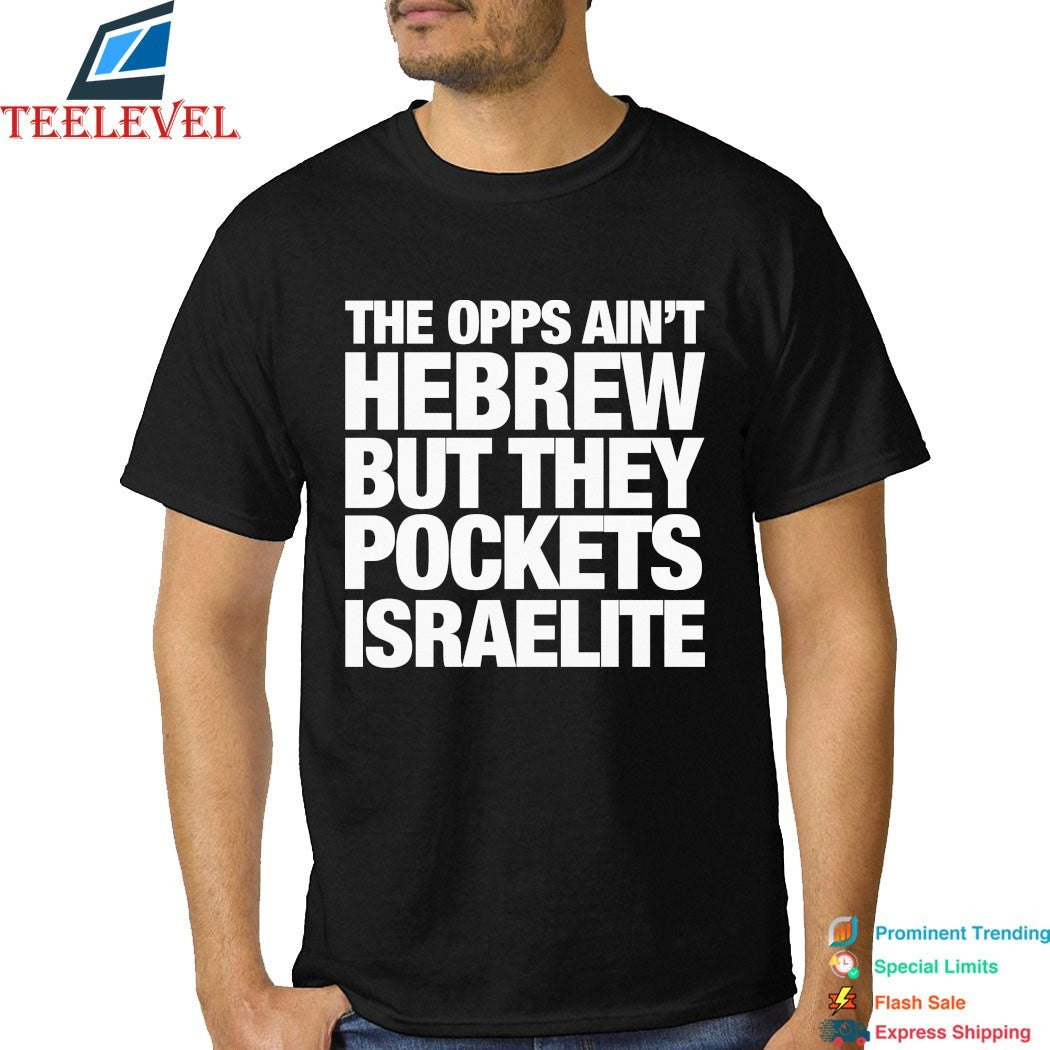 Blp Kosher The Opps Ain’t Hebrew But They Pockets Israelite T-shirts