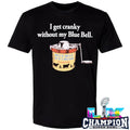 Blue Bell I Get Cranky Without My Blue Bell Shirt