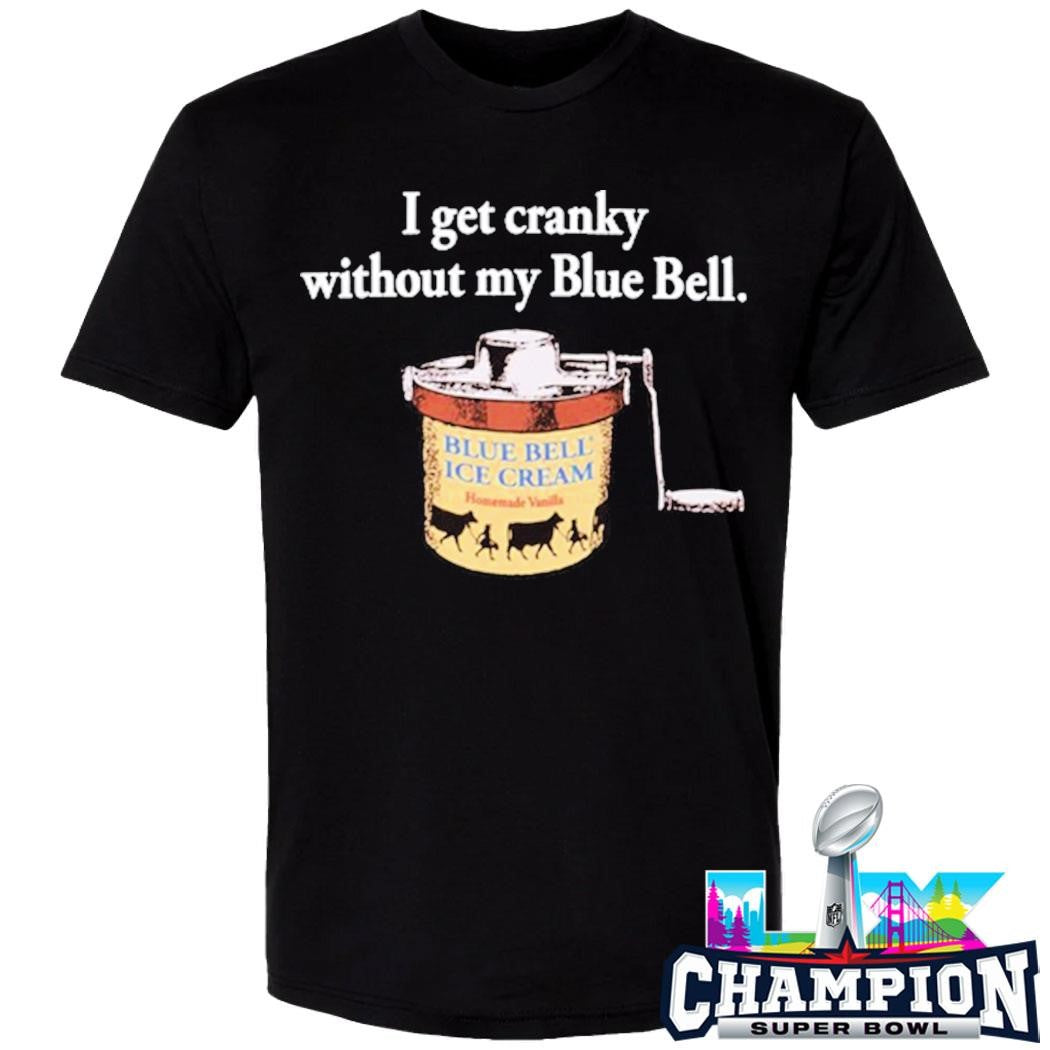 Blue Bell I Get Cranky Without My Blue Bell Shirt