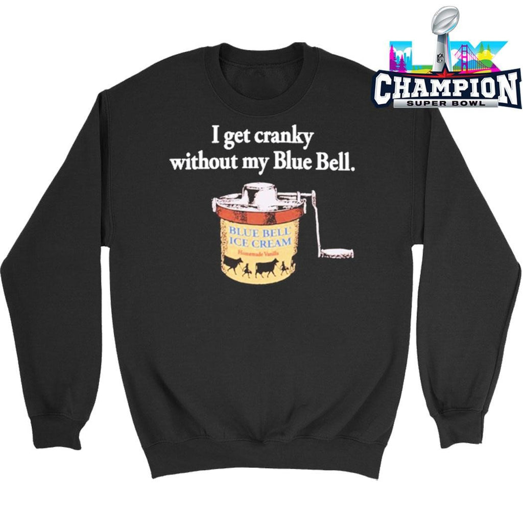 Blue Bell I Get Cranky Without My Blue Bell Shirt
