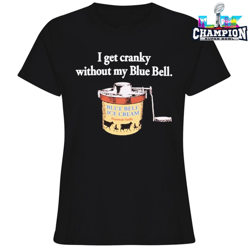 Blue Bell I Get Cranky Without My Blue Bell Shirt