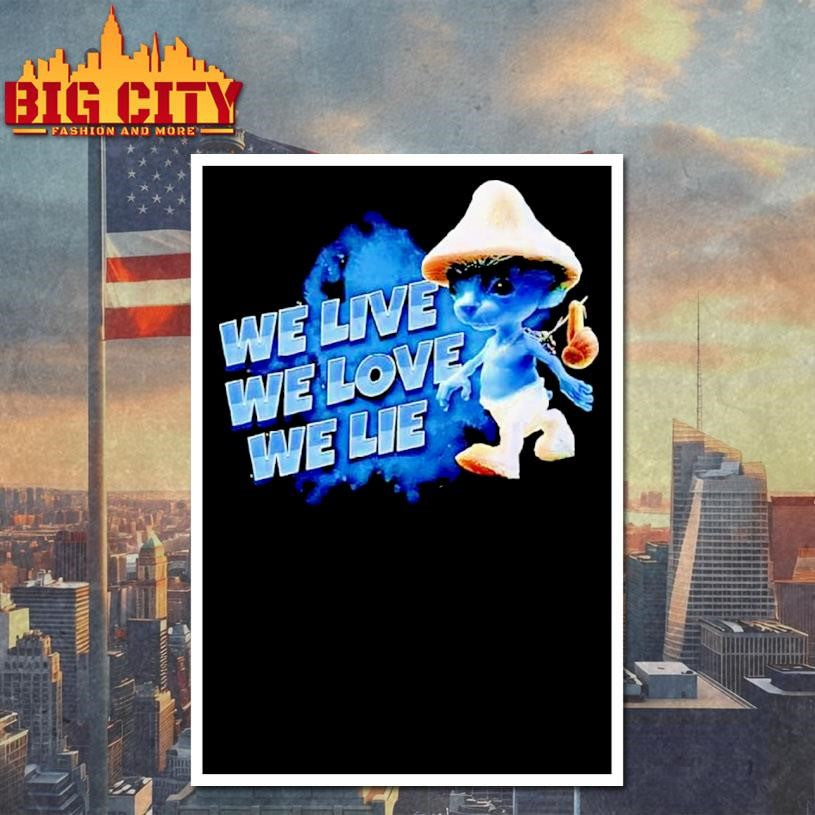 Blue Smurf Cat We Love We Live We Lie Shirt