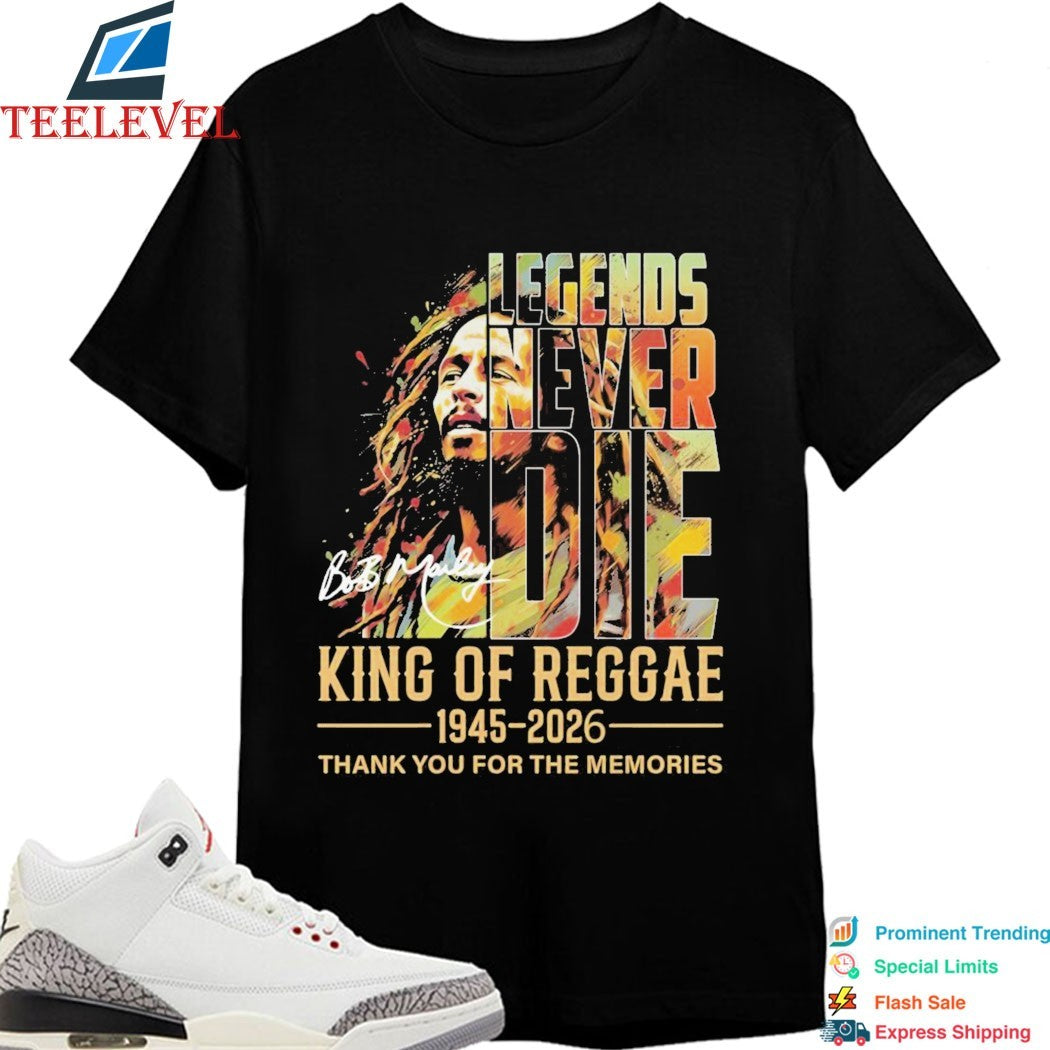 Bob Marley Legends Never Die King Of Reggae 1945 2026 Thank You For The Memories Signature T-shirts