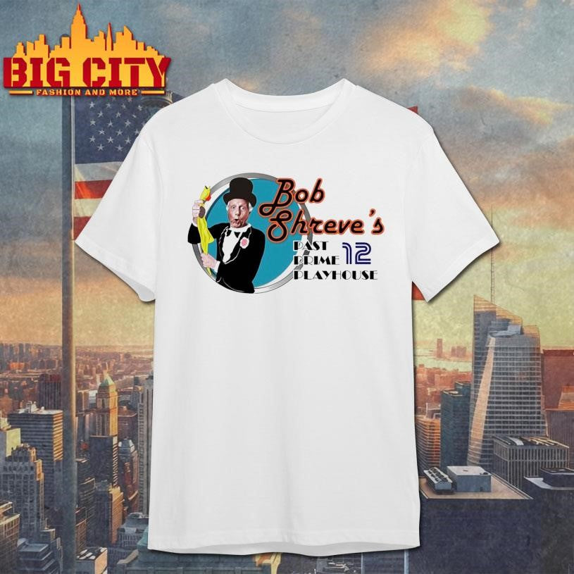 Bob Shreve’s Past Prime Playhouse Shirt
