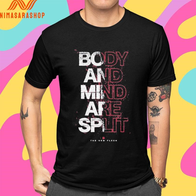 Body And Mind Are Split The New Flesh Shirts
