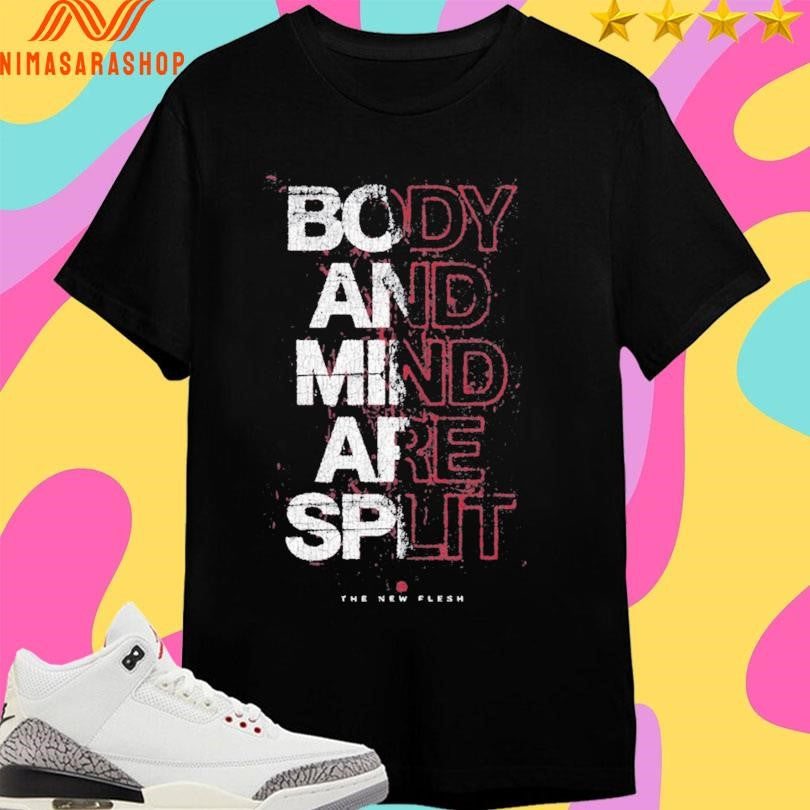 Body And Mind Are Split The New Flesh Shirts