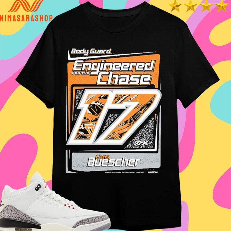 Body Guard For The Engineered Chase Chris Buescher Shirts