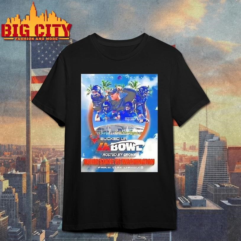 Boise State Broncos Vs Washington Huskies 2025 Bucked Up La Bowl Hosted By Gronk Shirt