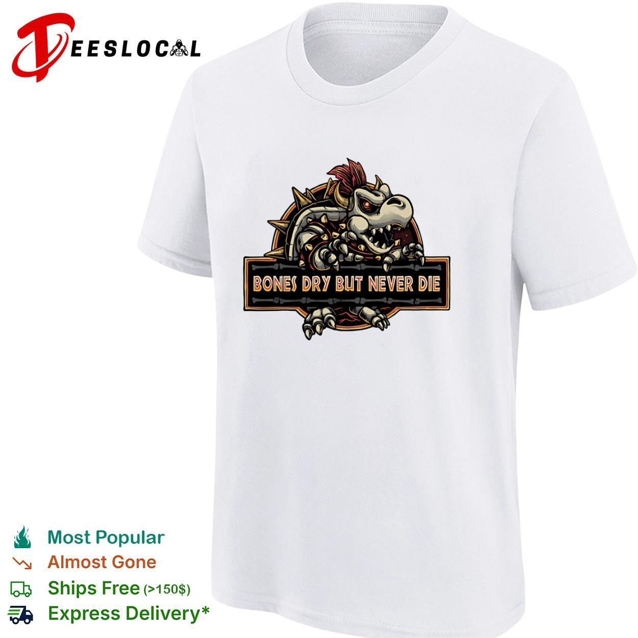 Bones Dry But Never Die Dry Bowser shirt