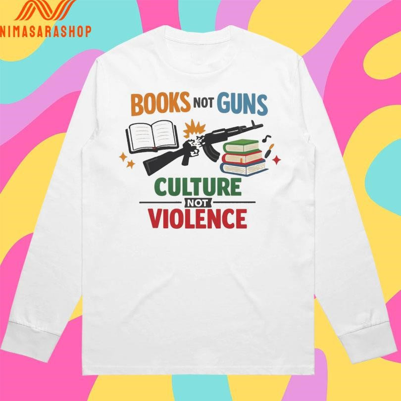 Books Not Guns Culture Not Violence Shirts