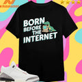 Born Before The Internet Shirts