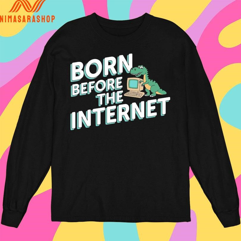 Born Before The Internet Shirts