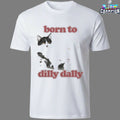 Born To Dilly Dally Cat T-shirts