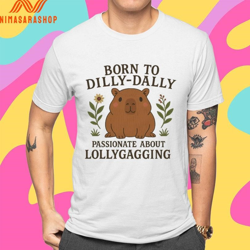 Born To Dilly Dally Passionate About Lollygagging Cute Capybara Shirts
