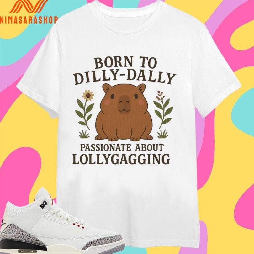 Born To Dilly Dally Passionate About Lollygagging Cute Capybara Shirts