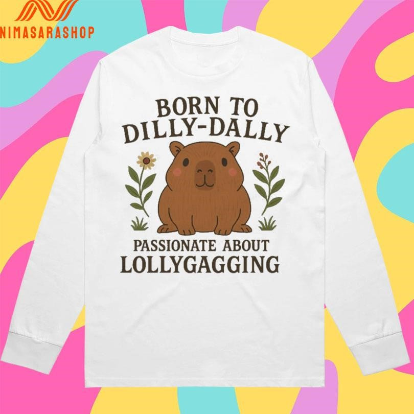 Born To Dilly Dally Passionate About Lollygagging Cute Capybara Shirts