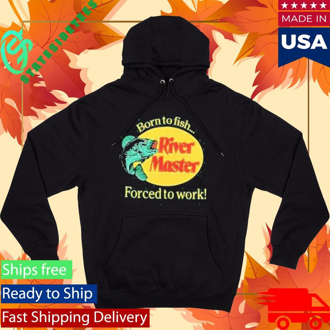 Born To Fish Forced To Work River Master T-Shirt