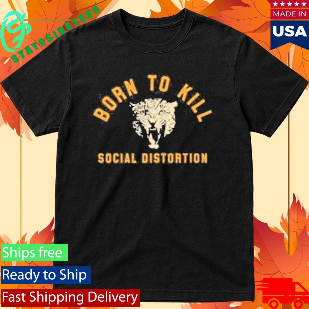 Born To Kill Roar Social Distortion Shirt