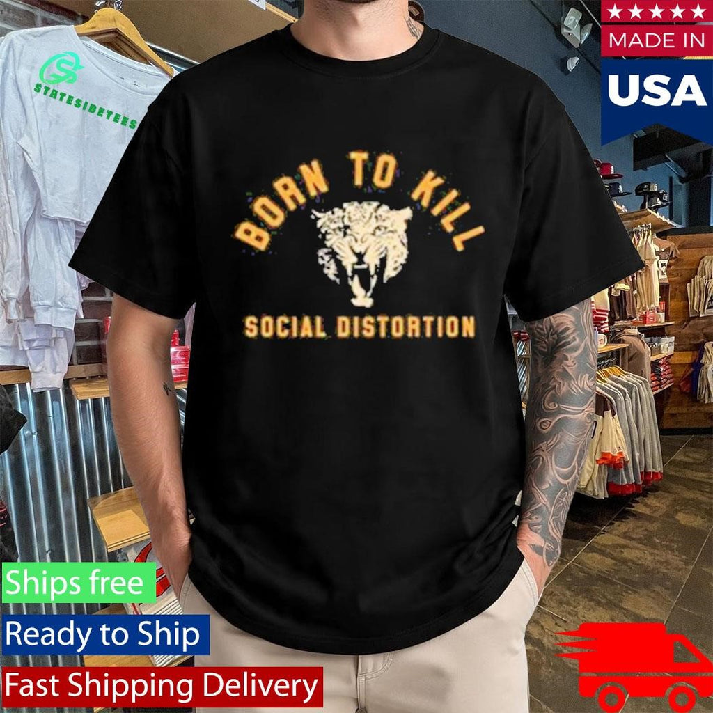 Born To Kill Roar Social Distortion Shirt