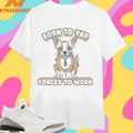 Born To Yap Forced To Work Dog Shirts
