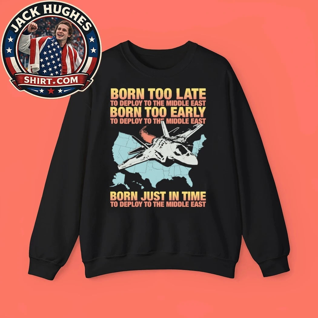 Born Too Early To Deploy To The Middle East Shirt