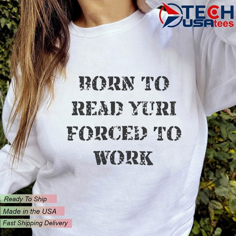 Born to read Yuri forced tο work shirt