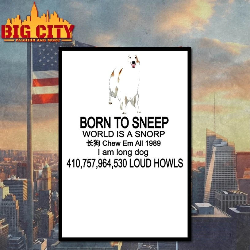 Borzoi Born To Sneep World Is A Snorp Chew Em All 1989 I Am Long Dog 410,757,964,530 Loud Howls shirt