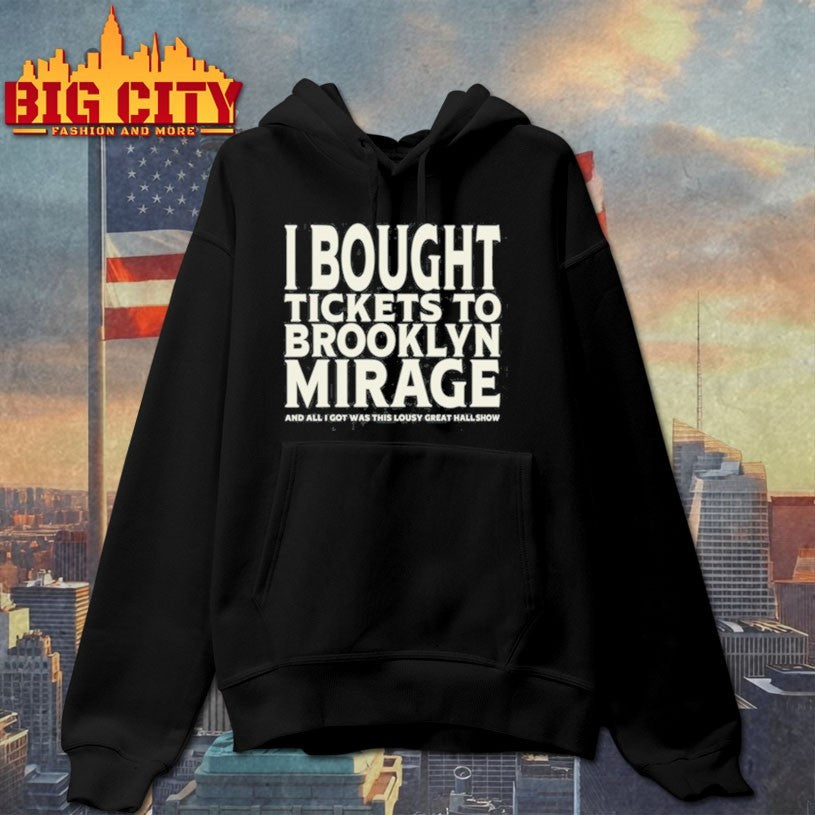 Bought Tickets To Brooklyn Mirage And All I Got Was This Lousy Great Hall Show T Shirt