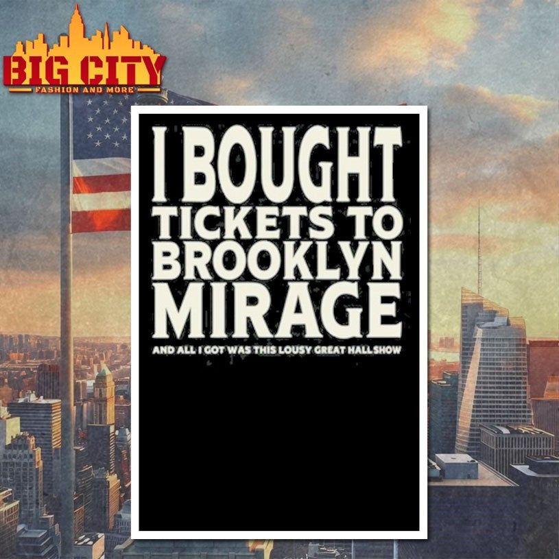 Bought Tickets To Brooklyn Mirage And All I Got Was This Lousy Great Hall Show T Shirt