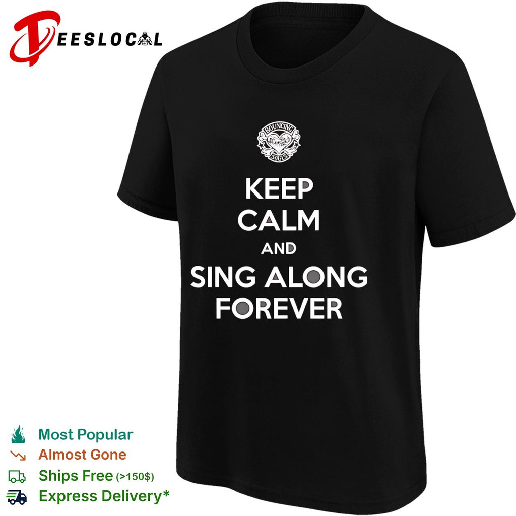 Bouncing Souls keep calm and sing along forever punk rock slogan shirt