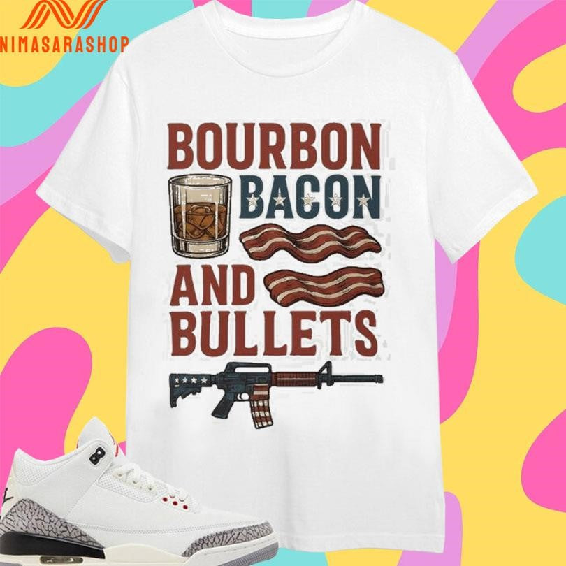 Bourbon Bacon And Bullets Gun Shirts