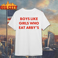 Boys Like Girls Who Eat Arby’s Shirt