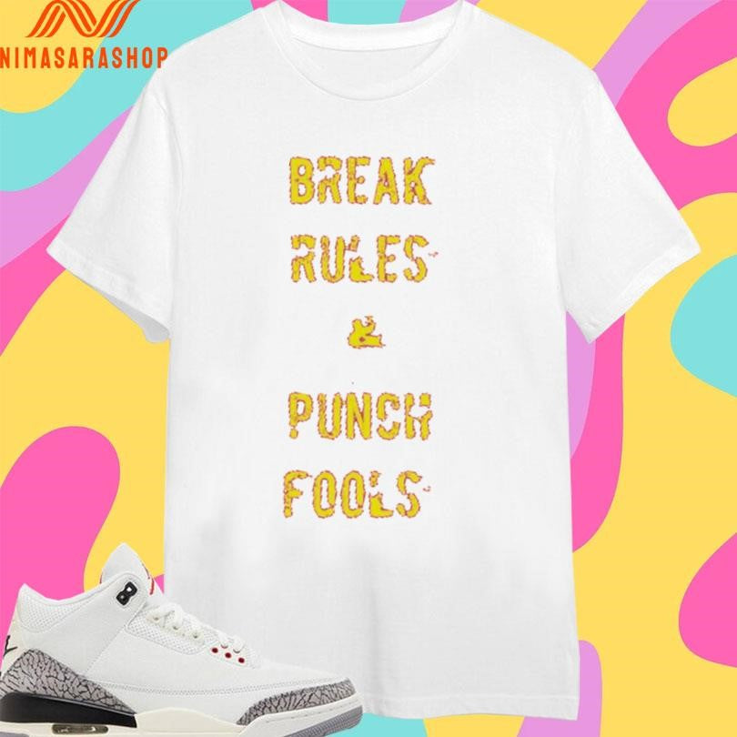 Break Rules And Punch Fools Shirts
