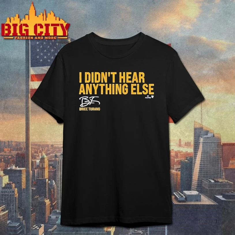 Brice Turang I Didn’t Hear Anything Else Shirt