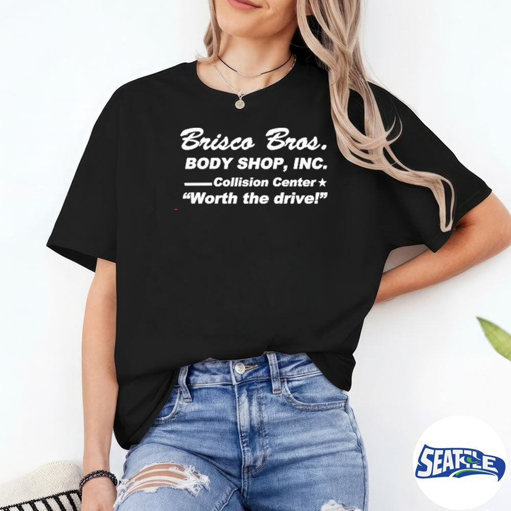 Brisco Bros Body Shop, INC Collision Center Worth The Drive shirt