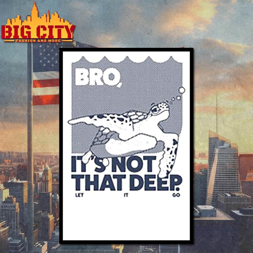 Bro Is not that deep Shirt