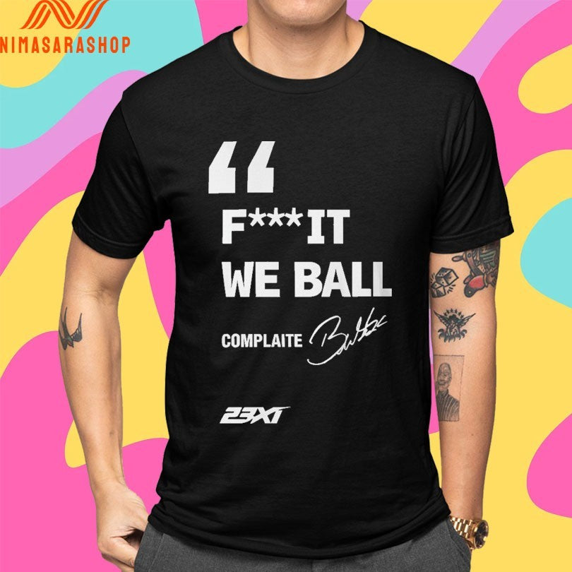 Bubba Wallace Fuck It We Ball Complaite Shirts