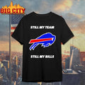 Buffalo Bulls Still My Team Still My Bills Shirt