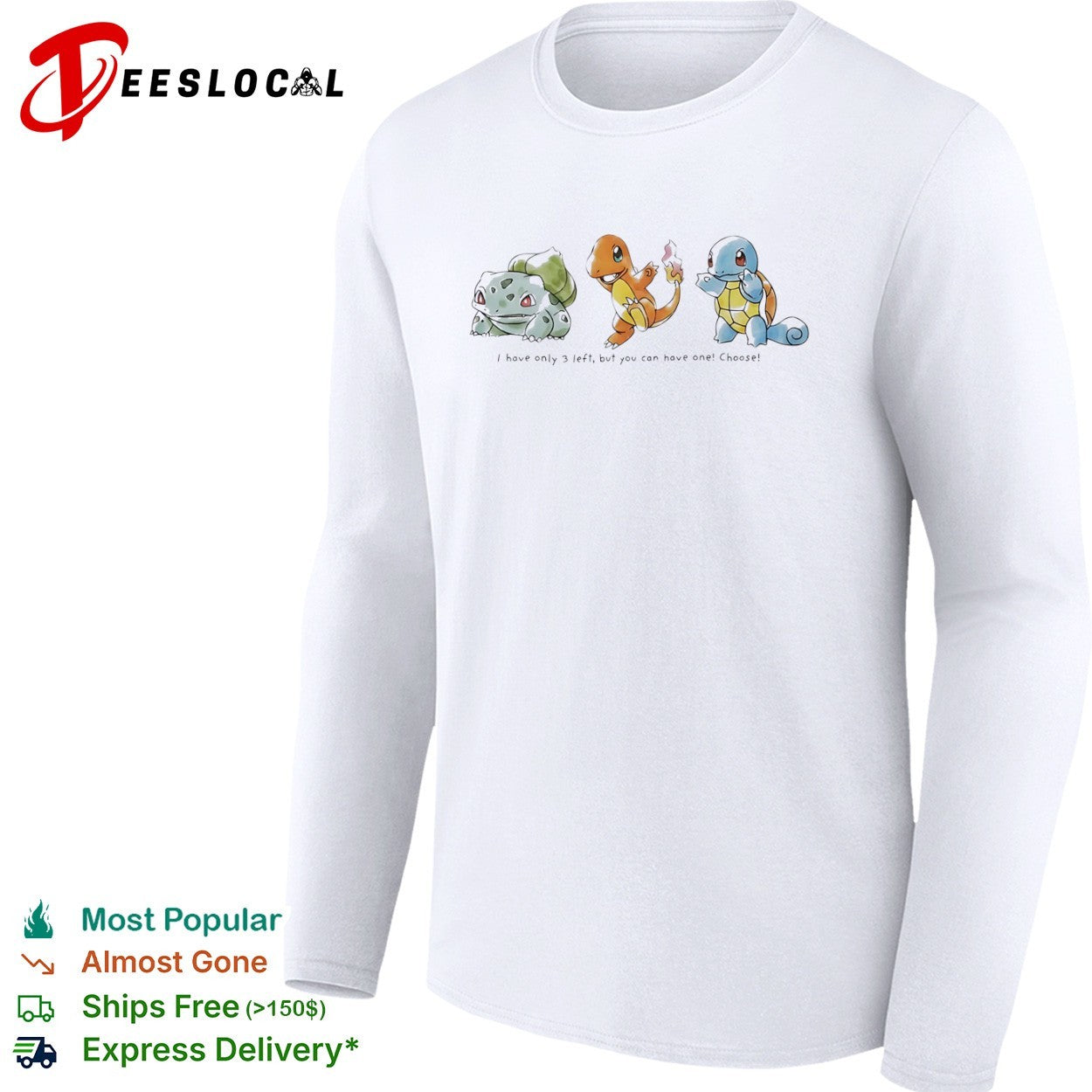 Bulbasaur Charmander Squirtle I have only 3 left but you can have one Choose shirt