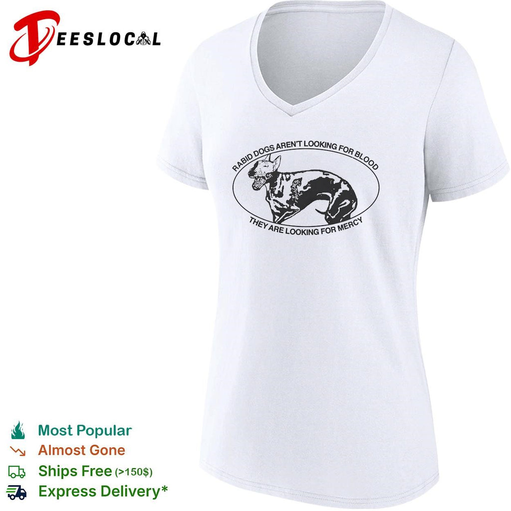Bull terrier rabid dogs aren’t looking for blood they are looking for mercy shirt