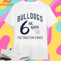 Bulldogs 6th Man The Tradition Is Back Shirts